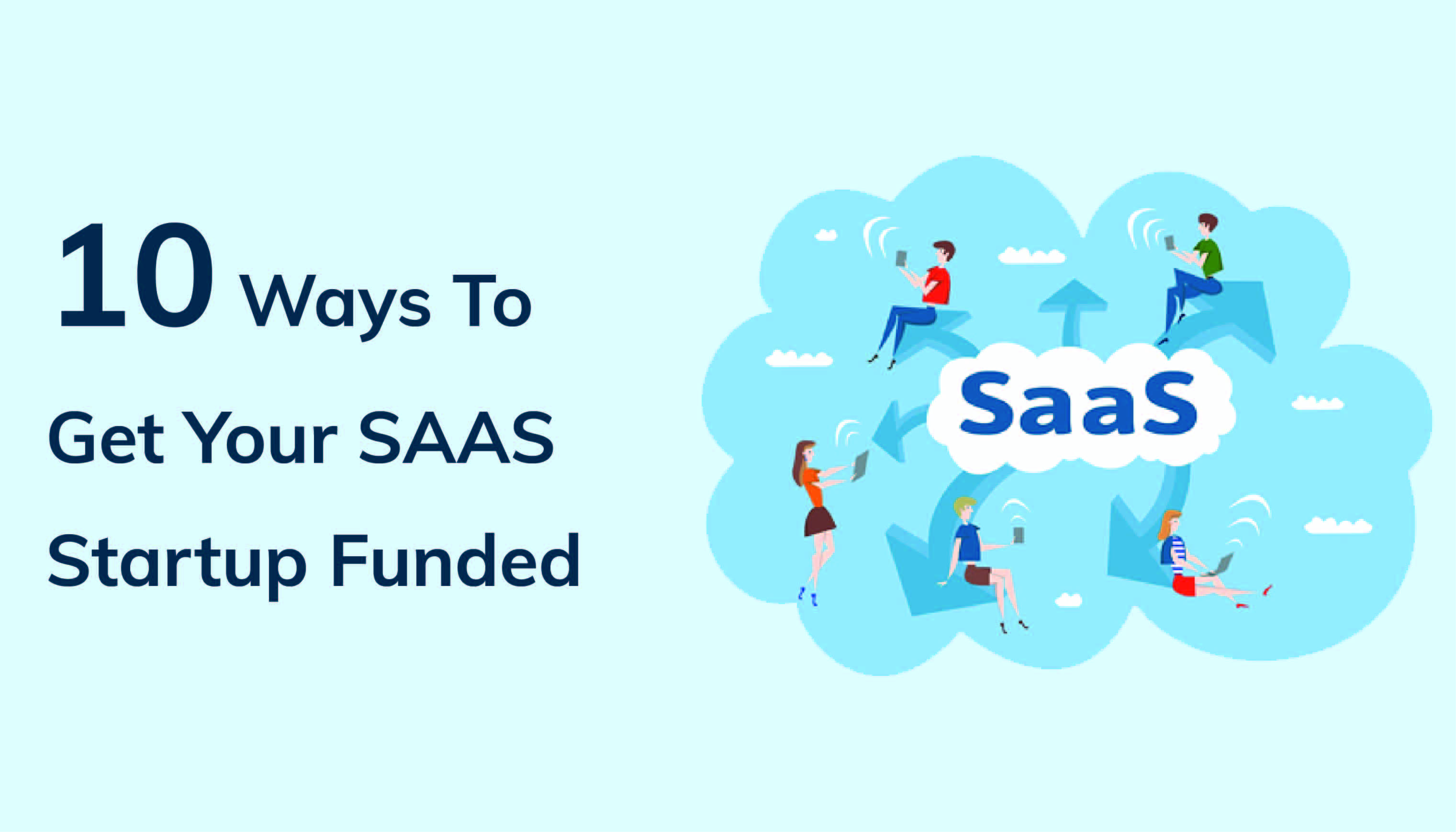 10 Ways To Get Your SaaS Startup Funded